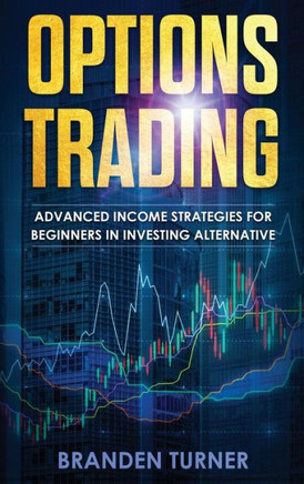 Options Trading : High Income Strategies for Investing, Understanding the Psychology of Investing ,and How to Day Trade for a Living.