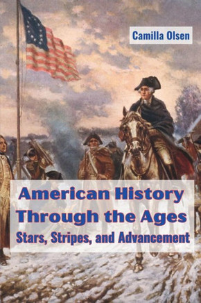 American History Through the Ages : Stars, Stripes, and Advancement