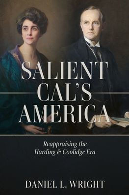 Salient Cal's America : Reappraising the Harding & Coolidge Era