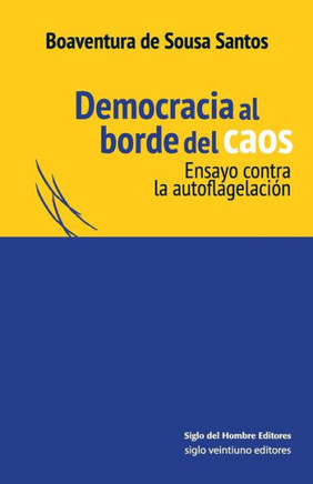 Democracia Al Borde del Caos : Ensayo Contra La Autoflagelacion