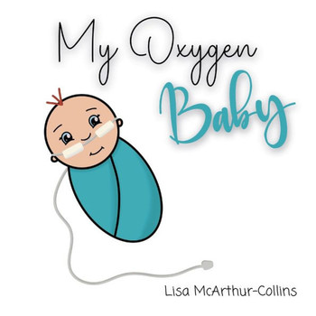 My Oxygen Baby : A Keepsake for Parents of Oxygen-Dependent Babies