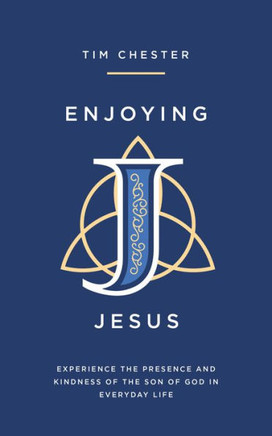 Enjoying Jesus : Experience the Presence and Kindness of the Son of God in Everyday Life