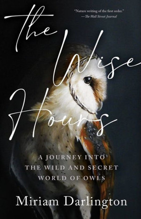 Wise Hours : A Journey Into the Wild and Secret World of Owls Wise Hours : A Journey Into the Wild and Secret World of Owls
