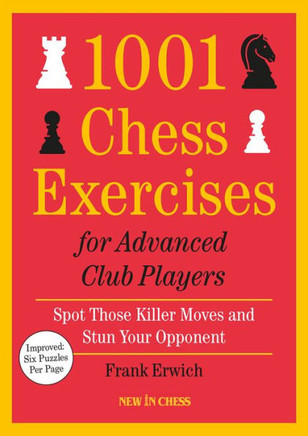 1001 Chess Exercises for Advanced Club Players - Updated : Spot Those Killer Moves and Stun Your Opponent