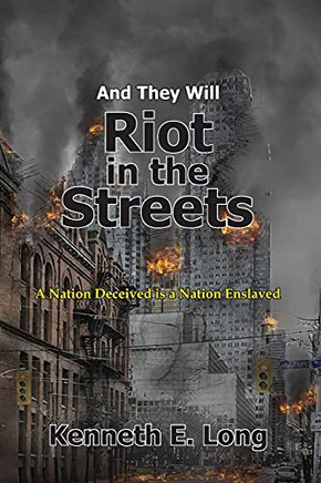 And They Will Riot In The Streets: A Nation Deceived Is A Nation Enslaved