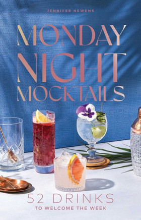 Monday Night Mocktails : 52 Drinks to Welcome the Week