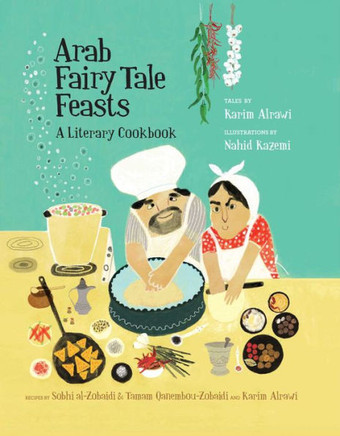 Arab Fairy Tale Feasts : A Literary Cookbook Arab Fairy Tale Feasts : A Literary Cookbook