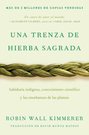 Braiding Sweetgrass / Una Trenza de Hierba Sagrada (Spanish Edition) : Sabiduría Indígena, Conocimiento Científico Y Las Enseñanzas de Las Plantas