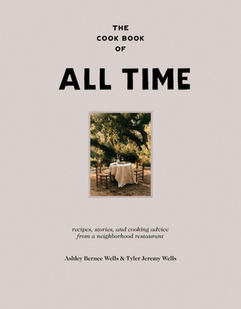 The Cookbook of All Time : Recipes, Stories, and Cooking Advice from a Neighborhood Restaurant