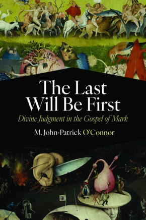 The Last Will Be First : Divine Judgment in the Gospel of Mark