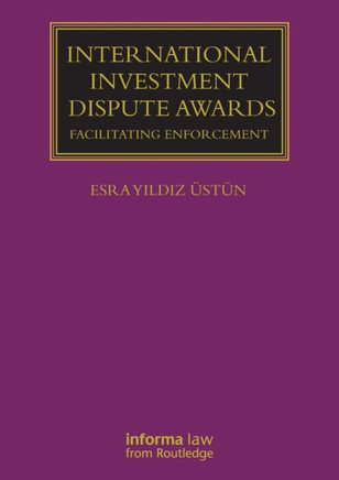 International Investment Dispute Awards : Facilitating Enforcement