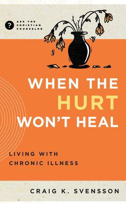 When the Hurt Won't Heal : Living with Chronic Illness
