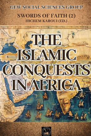 The Islamic Conquests In Africa : Swords of Faith