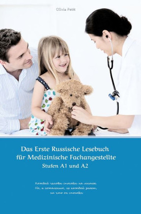 Das Erste Russische Lesebuch für Medizinische Fachangestellte : Stufen A1 und A2 Zweisprachig mit Russisch-deutscher Übersetzung