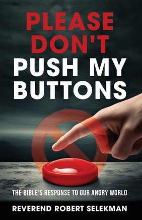 Please Don't Push My Buttons : The Bible's Response to Our Angry World Please Don't Push My Buttons : The Bible's Response to Our Angry World