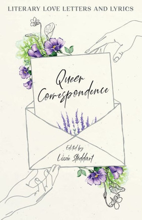 Queer Correspondence : Literary Love Letters and Lyrics