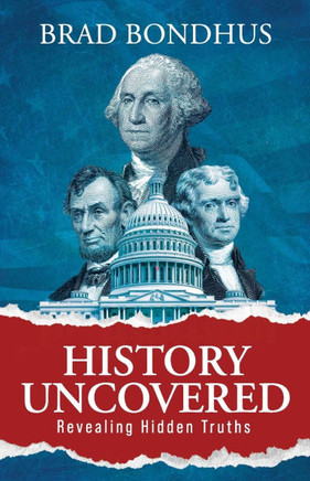 History Uncovered : Revealing Hidden Truths: Revealing Hidden Truths