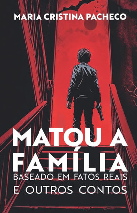 Matou a família : Baseado em fatos reais e Outros contos