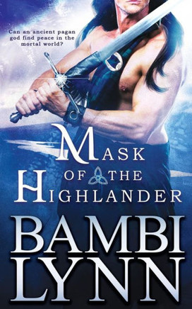 Mask Of The Highlander, 2Nd Edition: A Gods Of The Highlands Novel Mask Of The Highlander, 2Nd Edition: A Gods Of The Highlands Novel