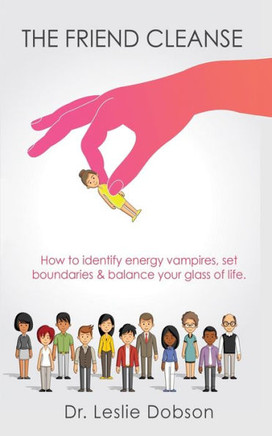 The Friend Cleanse : How to Identify Energy Vampires, Set Boundaries & Balance Your Glass of Life