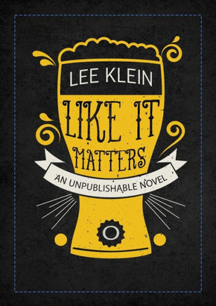 Like It Matters : An Unpublishable Novel