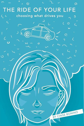 The Ride Of Your Life: Choosing What Drives You (See Choose Do)