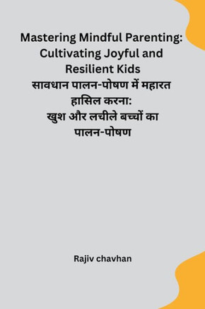 Mastering Mindful Parenting : Cultivating Joyful and Resilient Kids