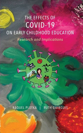 The Effects of COVID-19 on Early Childhood Education : Research and Implications