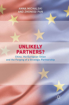 Unlikely Partners? : China, the European Union and the Forging of a Strategic Partnership