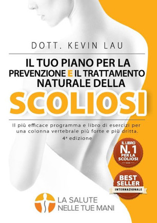 Il Tuo Piano Per La Prevenzione E Il Trattamento Naturale Della Scoliosi (4a Edizione): Il Più Efficace Programma E Libro Di Esercizi Per Una Colonna