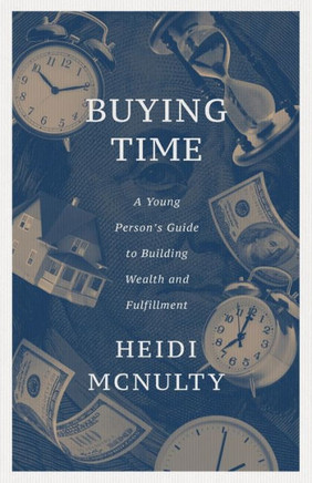 Buying Time : A Young Person's Guide to Building Wealth and Fulfillment