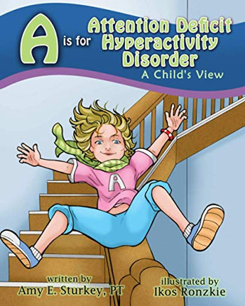 A is for Attention Deficit Hyperactivity Disorder: A Child's View (ABC's of Childhood Challenges)