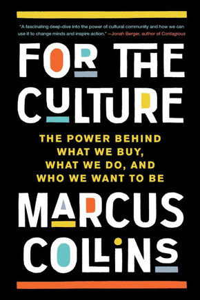 For the Culture : The Power Behind What We Buy, What We Do, and Who We Want to Be