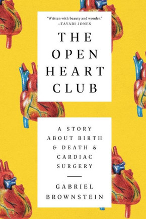 The Open Heart Club : A Story about Birth and Death and Cardiac Surgery