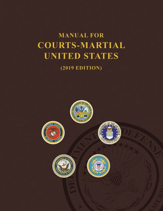 Manual for Courts-Martial, United States 2019 Edition Manual for Courts-Martial, United States 2019 Edition