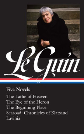 Ursula K. Le Guin: Five Novels (LOA #379) : The Lathe of Heaven / The Eye of the Heron / The Beginning Place / Searoad / Lavinia