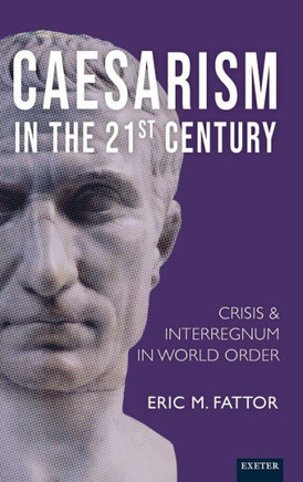 Caesarismain the 21st Century : Crisis and Interregnum in World Order