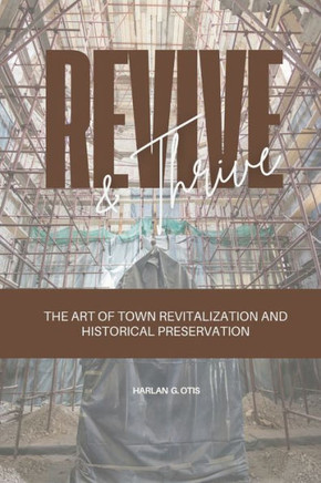 Revive and Thrive : The Art of Town Revitalization and Historical Preservation