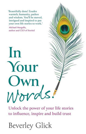 In Your Own Words : Unlock the power of your life stories to influence, inspire and build trust