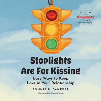Stoplights Are For Kissing : Easy Ways to Keep Love in Your Relationship