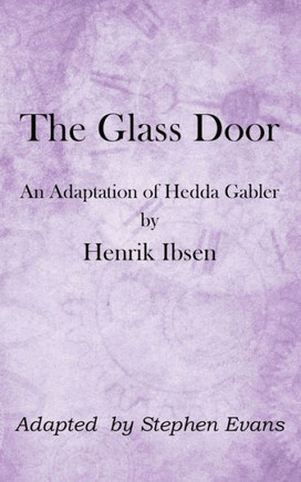 The Glass Door : An Adaptation of Hedda Gabler by Henrik Ibsen