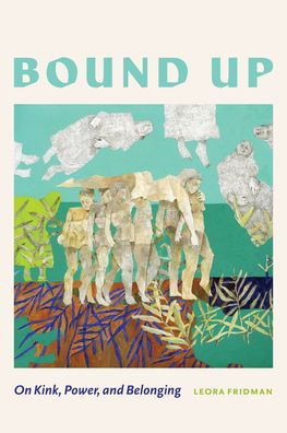 Bound Up : On Kink, Power, and Belonging