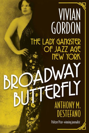Broadway Butterfly: Vivian Gordon : The Lady Gangster of Jazz Age New York