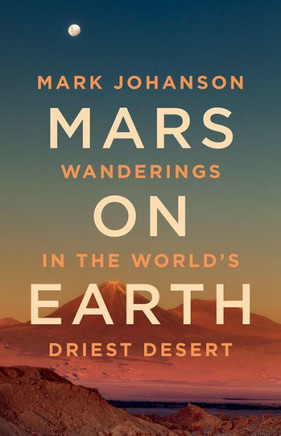 Mars on Earth : Wanderings in the World's Driest Desert