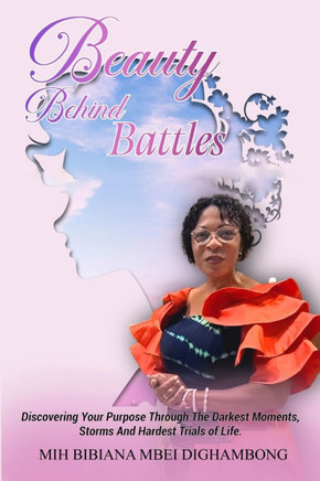 Beauty Behind Battles : Discovering Your Purpose Through the Darkest Moments, Storms and Hardest Trials of Life
