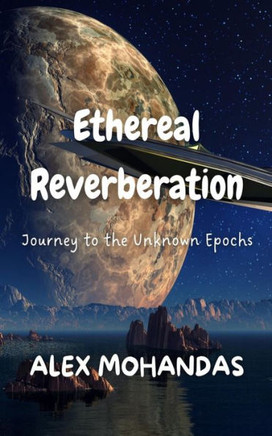 Ethereal Reverberation : Journey to the Unknown Epochs