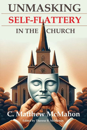 Unmasking Self-Flattery in the Church Unmasking Self-Flattery in the Church