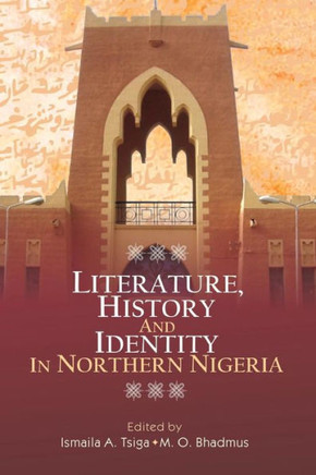 Literature, History and Identity in Northern Nigeria Literature, History and Identity in Northern Nigeria