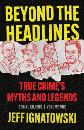 BEYOND THE HEADLINES : True Crime's Myths & Legends