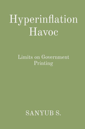Hyperinflation Havoc : Limits on Government Printing